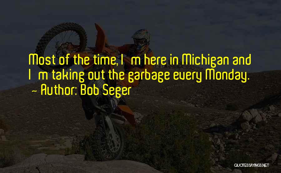 Garbage In Garbage Out Quotes By Bob Seger