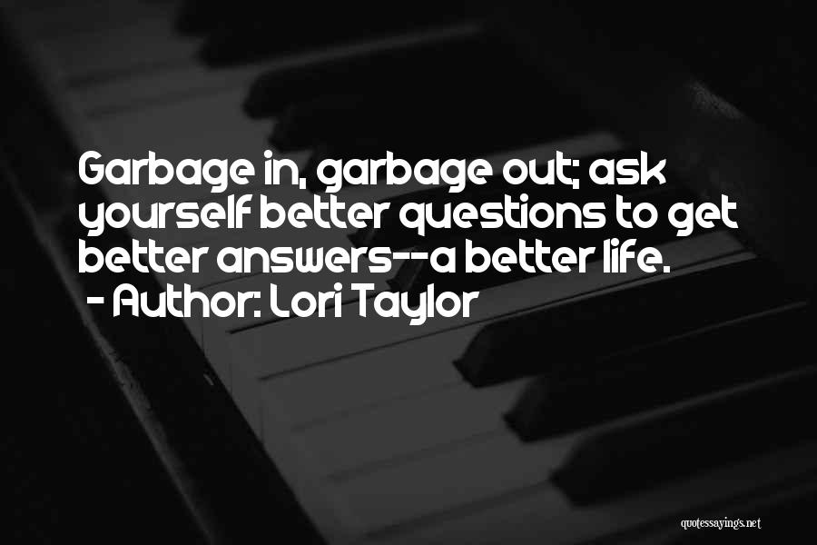 Garbage In Garbage Out Quotes By Lori Taylor