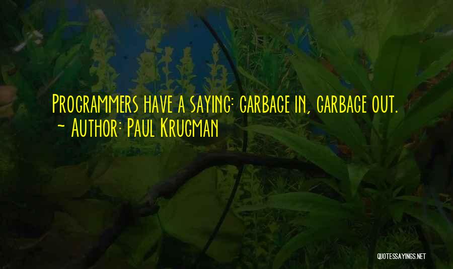 Garbage In Garbage Out Quotes By Paul Krugman