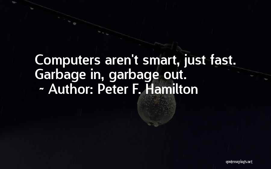 Garbage In Garbage Out Quotes By Peter F. Hamilton