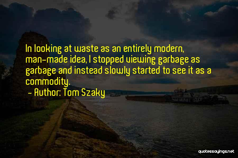 Garbage Man Quotes By Tom Szaky