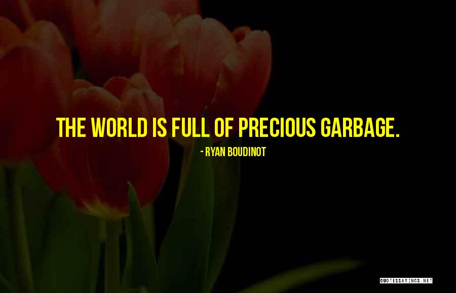 Garbage The World Quotes By Ryan Boudinot Garbage The World Quotes By Ryan Boudinot