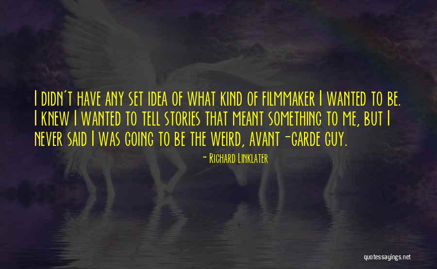 Garde Quotes By Richard Linklater Garde Quotes By Richard Linklater