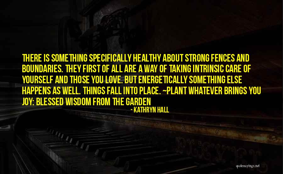 Garden Care Quotes By Kathryn Hall Garden Care Quotes By Kathryn Hall