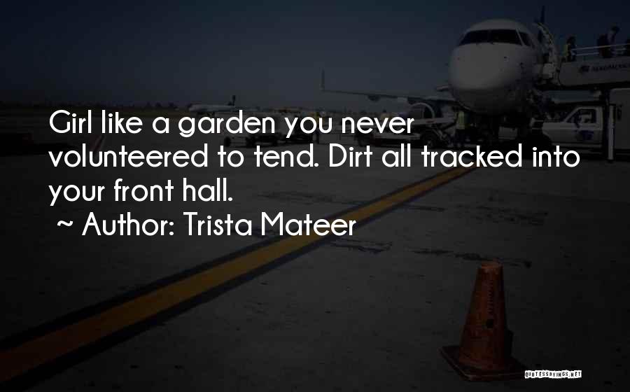 Garden Dirt Quotes By Trista Mateer