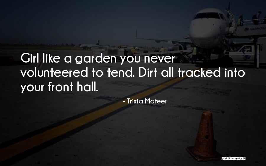 Garden Dirt Quotes By Trista Mateer