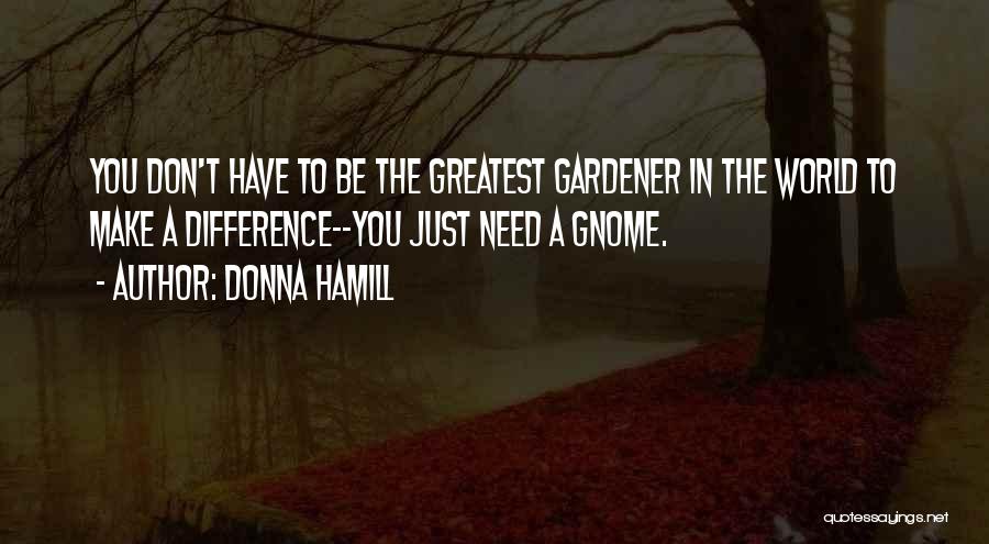 Garden Gnome Quotes By Donna Hamill