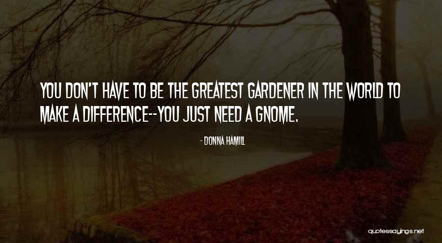 Garden Gnome Quotes By Donna Hamill