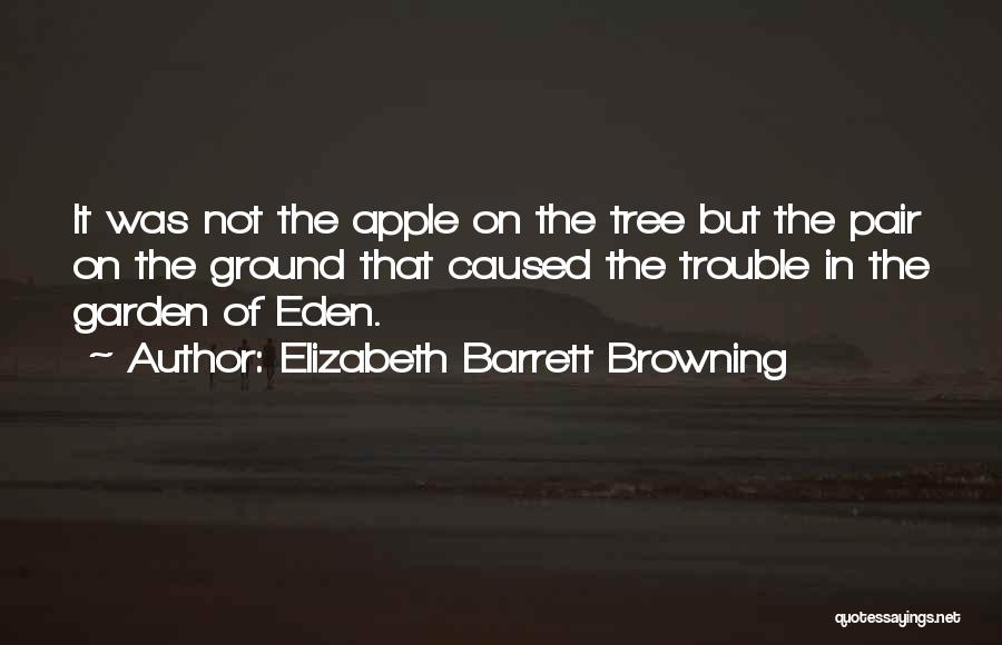 Garden Of Eden Apple Quotes By Elizabeth Barrett Browning