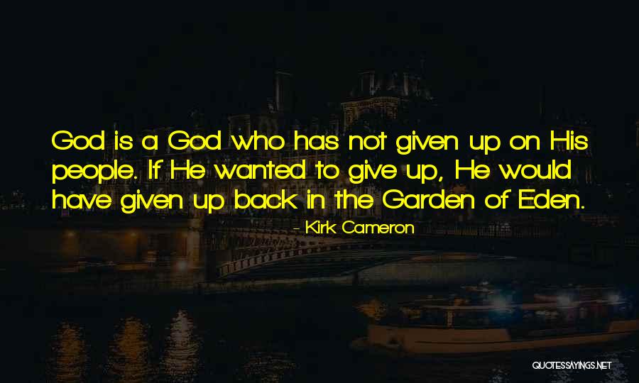 Garden Of Eden Quotes By Kirk Cameron Garden Of Eden Quotes By Kirk Cameron