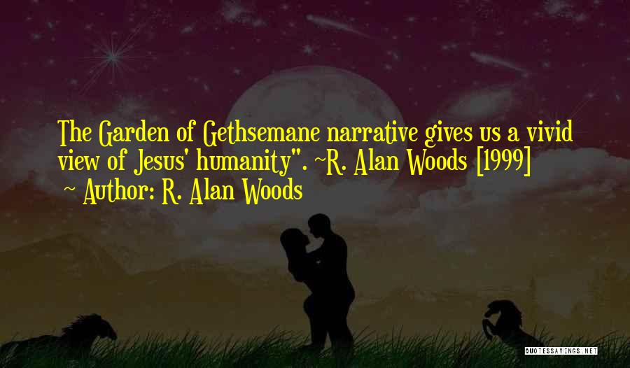 Garden Of Gethsemane Quotes By R. Alan Woods