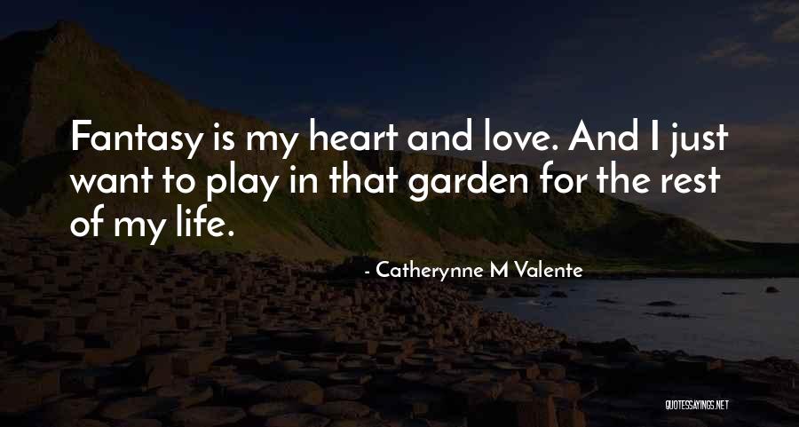 Garden Of My Love Quotes By Catherynne M Valente Garden Of My Love Quotes By Catherynne M Valente