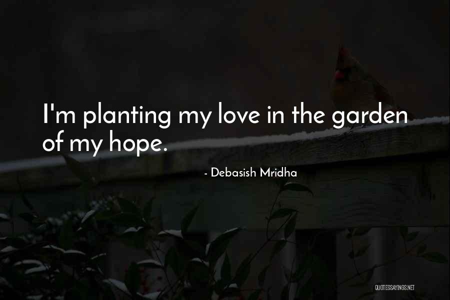 Garden Of My Love Quotes By Debasish Mridha Garden Of My Love Quotes By Debasish Mridha