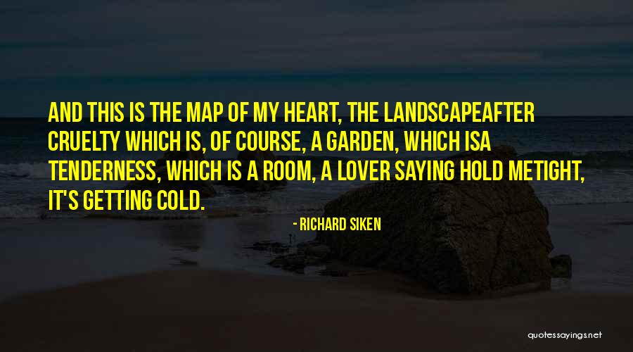 Garden Of The Heart Quotes By Richard Siken Garden Of The Heart Quotes By Richard Siken