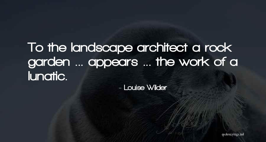 Garden Rock Quotes By Louise Wilder Garden Rock Quotes By Louise Wilder