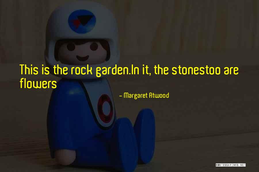 Garden Rock Quotes By Margaret Atwood Garden Rock Quotes By Margaret Atwood