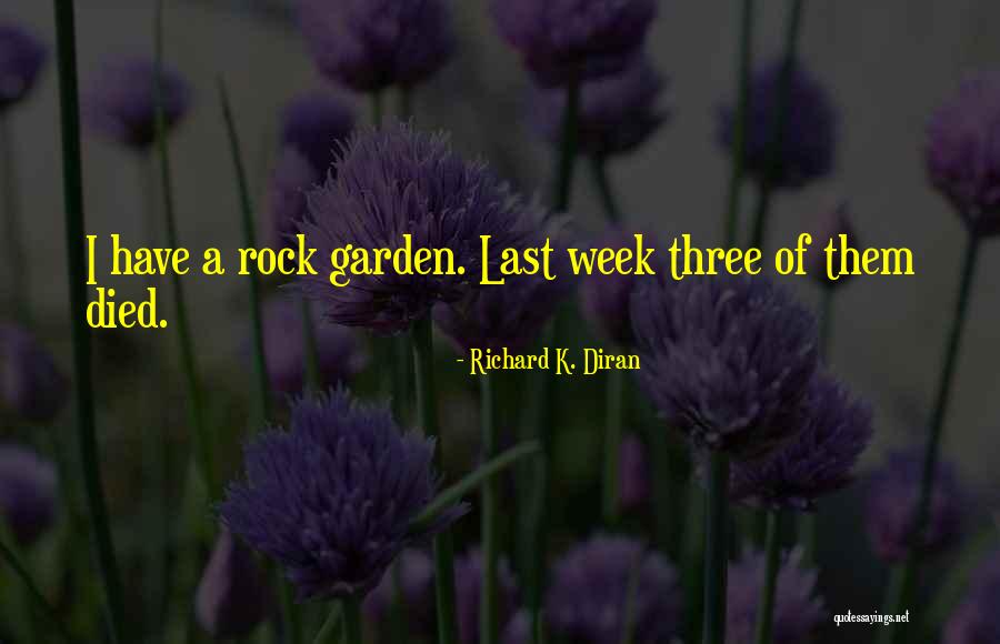 Garden Rock Quotes By Richard K. Diran Garden Rock Quotes By Richard K. Diran