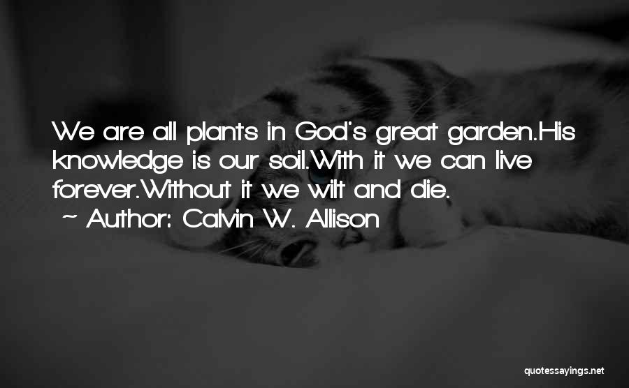 Garden Soil Quotes By Calvin W. Allison