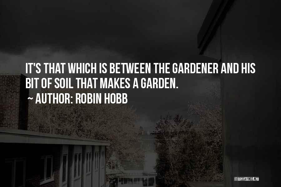 Garden Soil Quotes By Robin Hobb