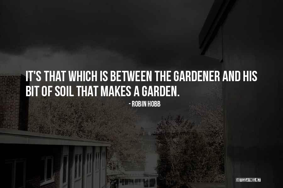 Garden Soil Quotes By Robin Hobb