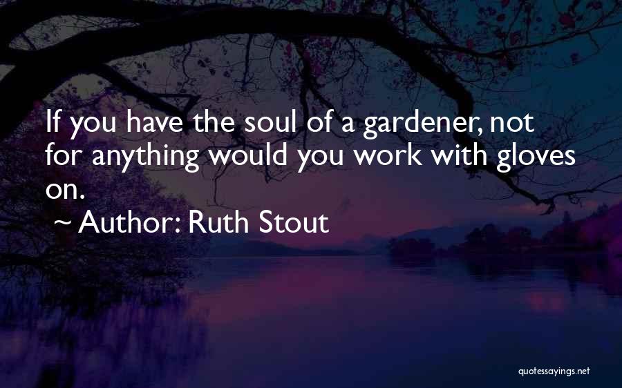 Garden Soil Quotes By Ruth Stout