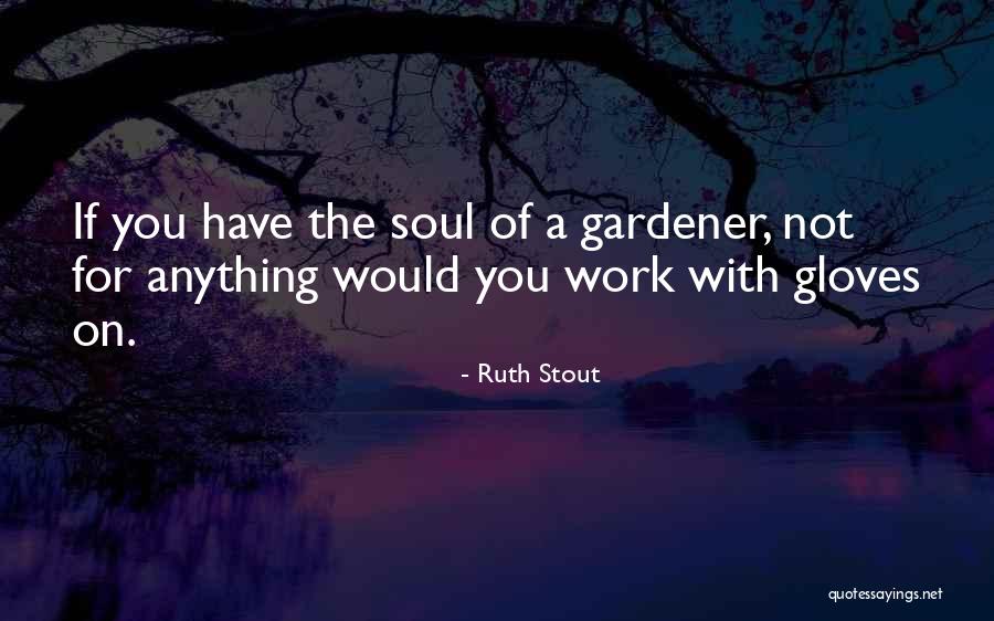 Garden Soil Quotes By Ruth Stout