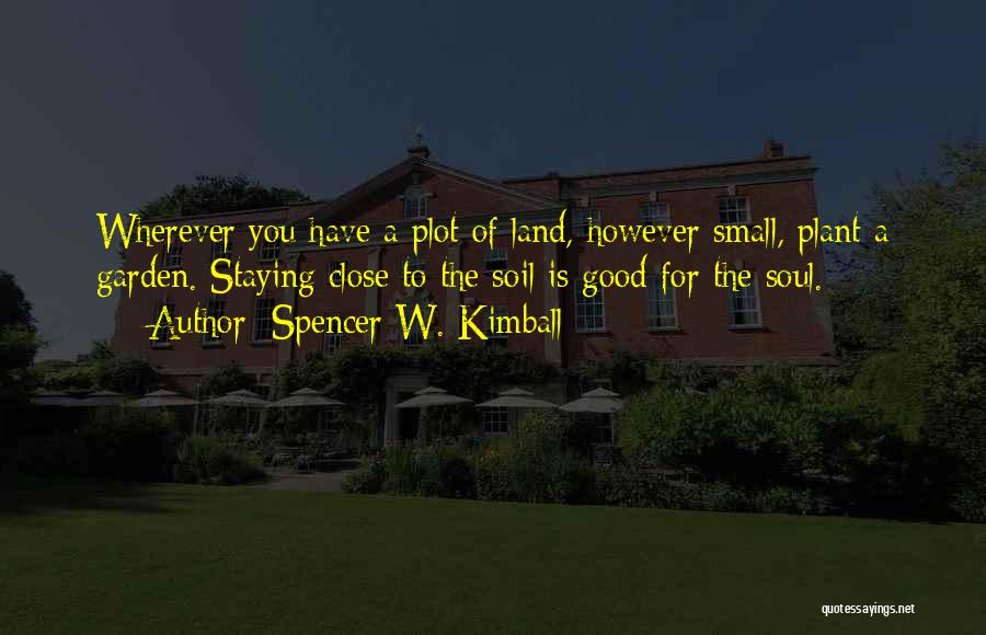 Garden Soil Quotes By Spencer W. Kimball