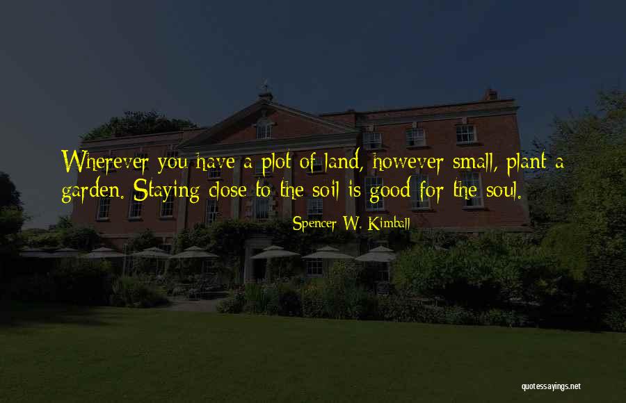 Garden Soil Quotes By Spencer W. Kimball