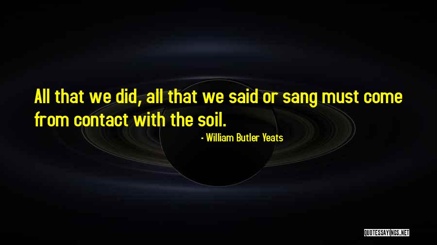 Garden Soil Quotes By William Butler Yeats