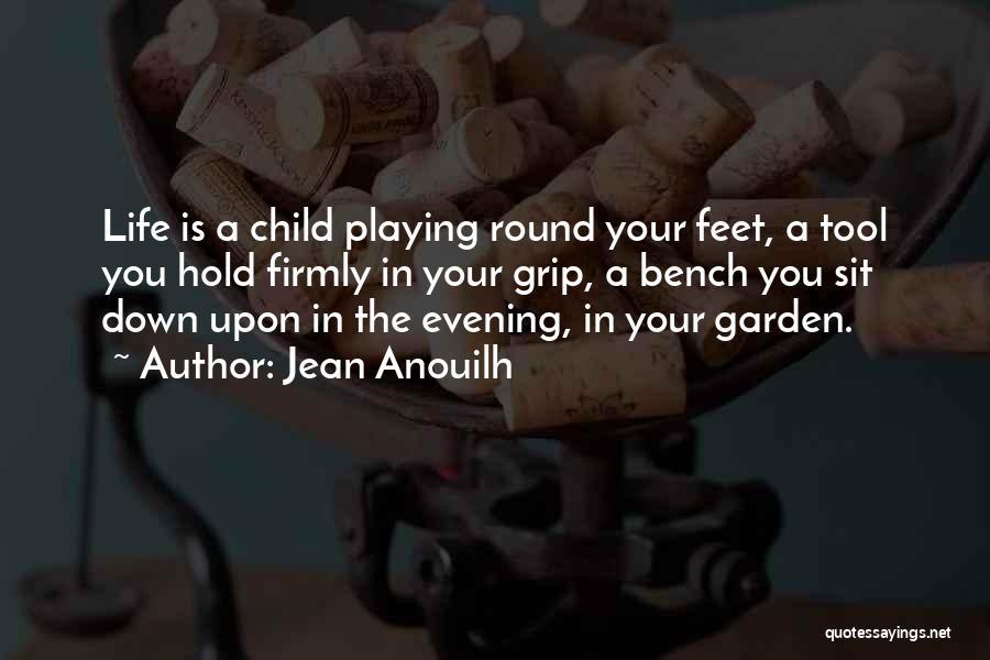 Garden Tool Quotes By Jean Anouilh