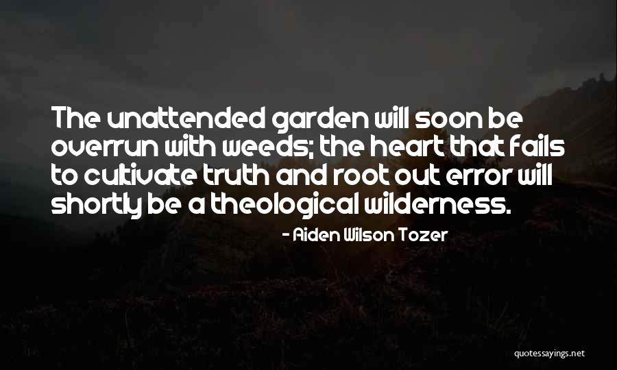 Garden Weeds Quotes By Aiden Wilson Tozer