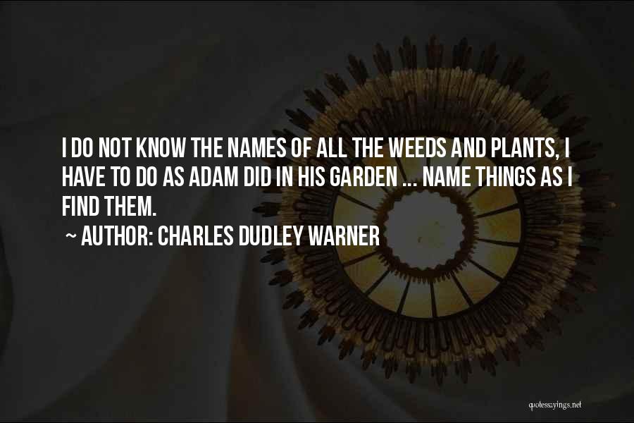 Garden Weeds Quotes By Charles Dudley Warner
