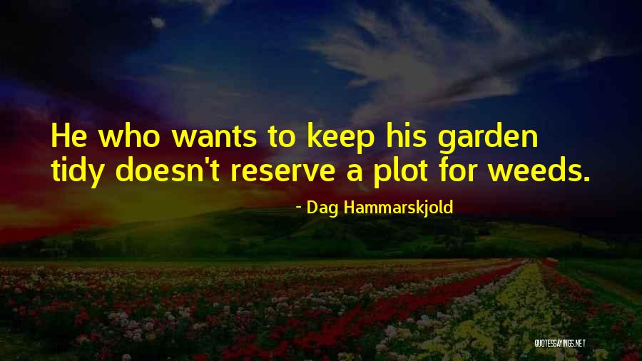 Garden Weeds Quotes By Dag Hammarskjold