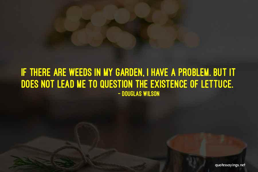 Garden Weeds Quotes By Douglas Wilson