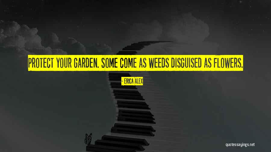 Garden Weeds Quotes By Erica Alex