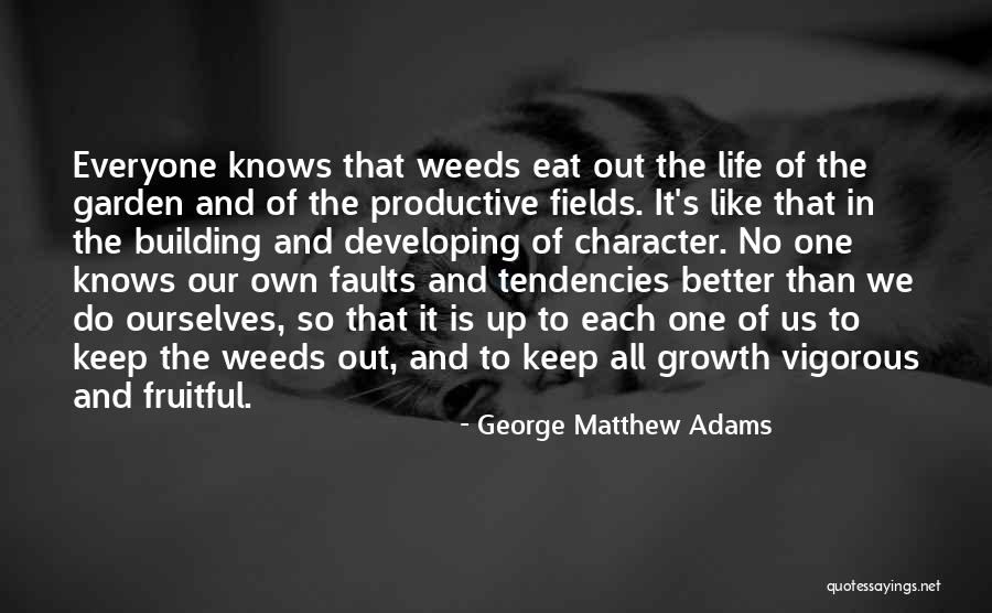 Garden Weeds Quotes By George Matthew Adams