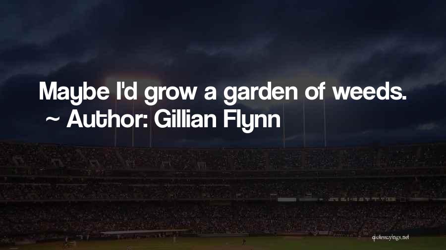 Garden Weeds Quotes By Gillian Flynn