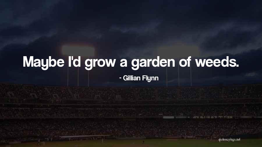 Garden Weeds Quotes By Gillian Flynn