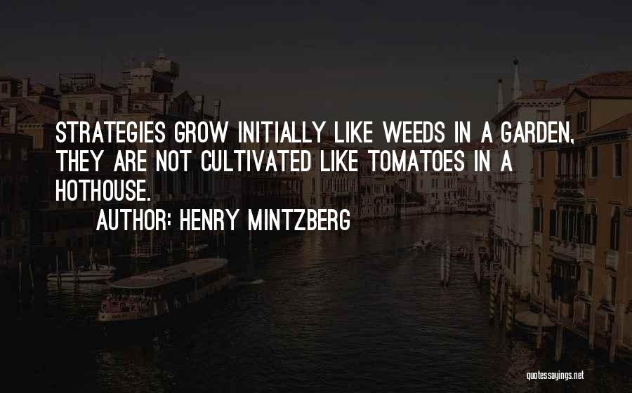 Garden Weeds Quotes By Henry Mintzberg