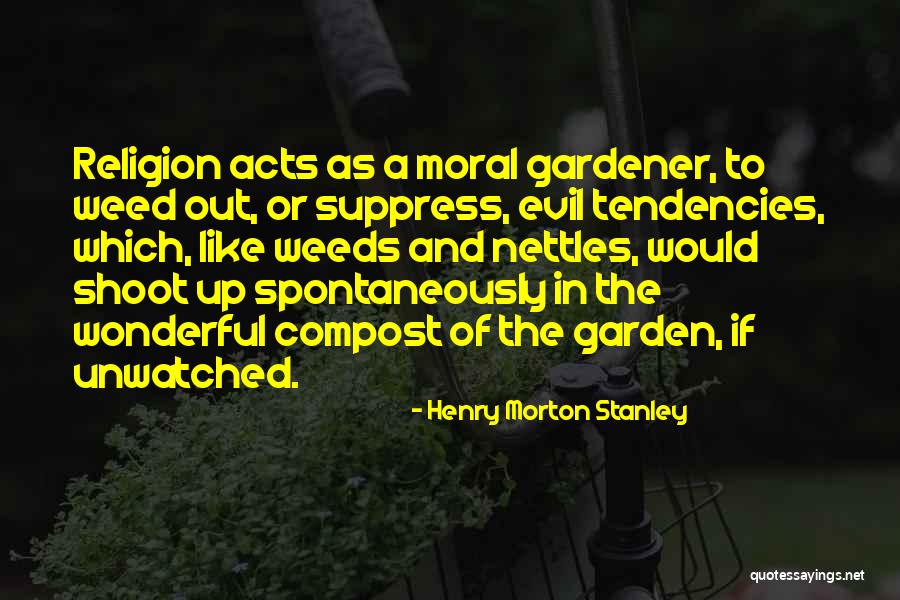 Garden Weeds Quotes By Henry Morton Stanley