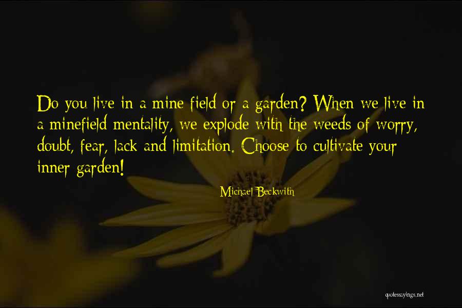 Garden Weeds Quotes By Michael Beckwith