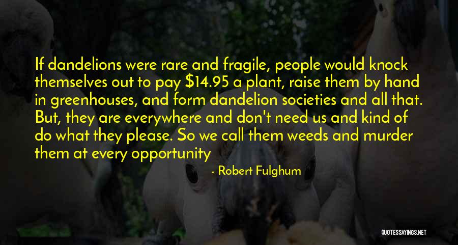 Garden Weeds Quotes By Robert Fulghum