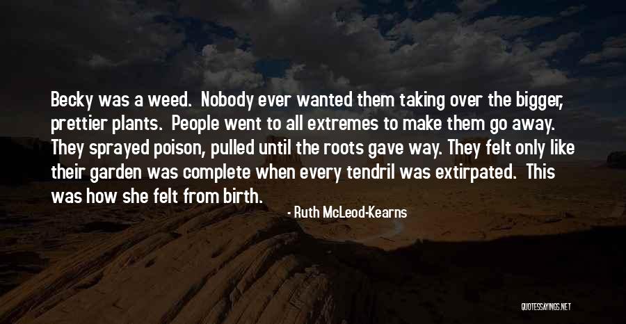 Garden Weeds Quotes By Ruth McLeod-Kearns