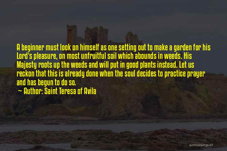 Garden Weeds Quotes By Saint Teresa Of Avila