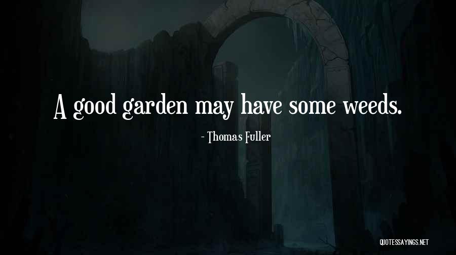 Garden Weeds Quotes By Thomas Fuller