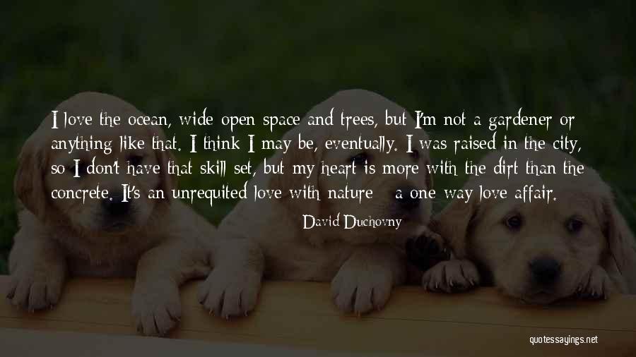 Gardener Love Quotes By David Duchovny Gardener Love Quotes By David Duchovny
