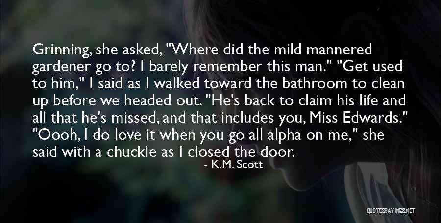 Gardener Love Quotes By K.M. Scott Gardener Love Quotes By K.M. Scott