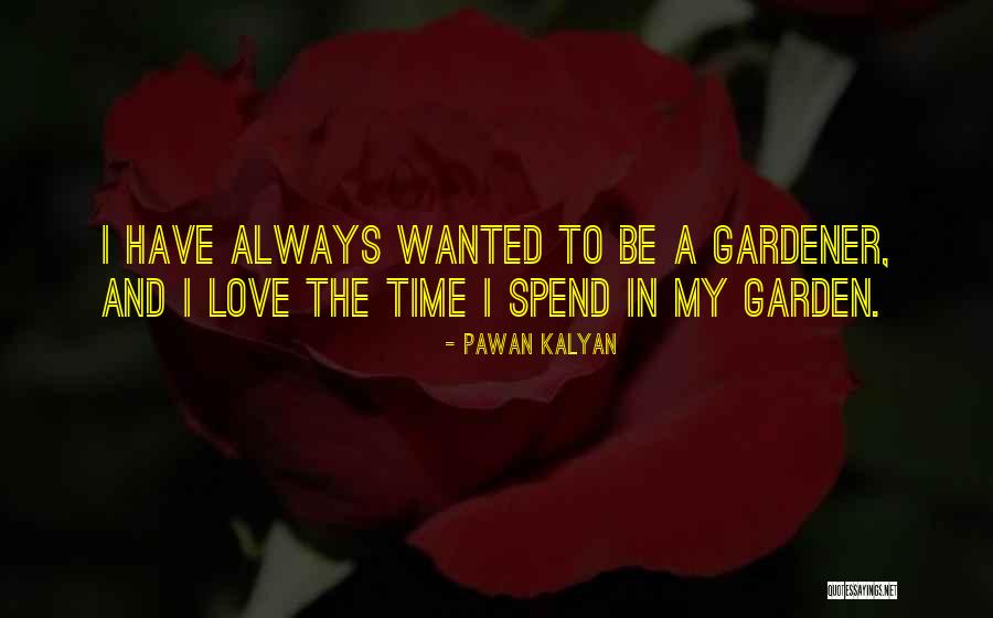 Gardener Love Quotes By Pawan Kalyan Gardener Love Quotes By Pawan Kalyan