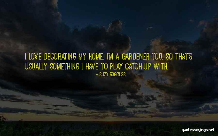 Gardener Love Quotes By Suzy Bogguss Gardener Love Quotes By Suzy Bogguss