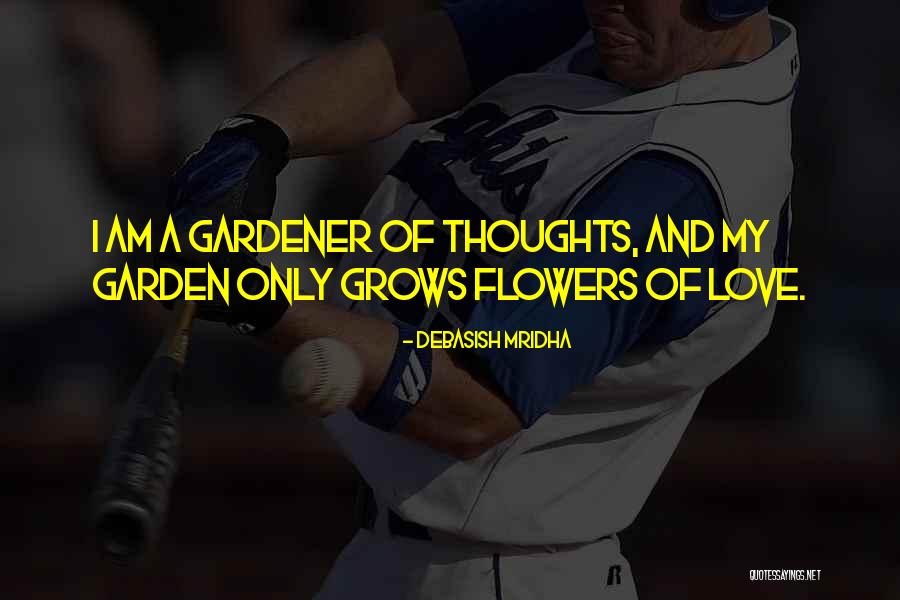Gardener Quotes By Debasish Mridha